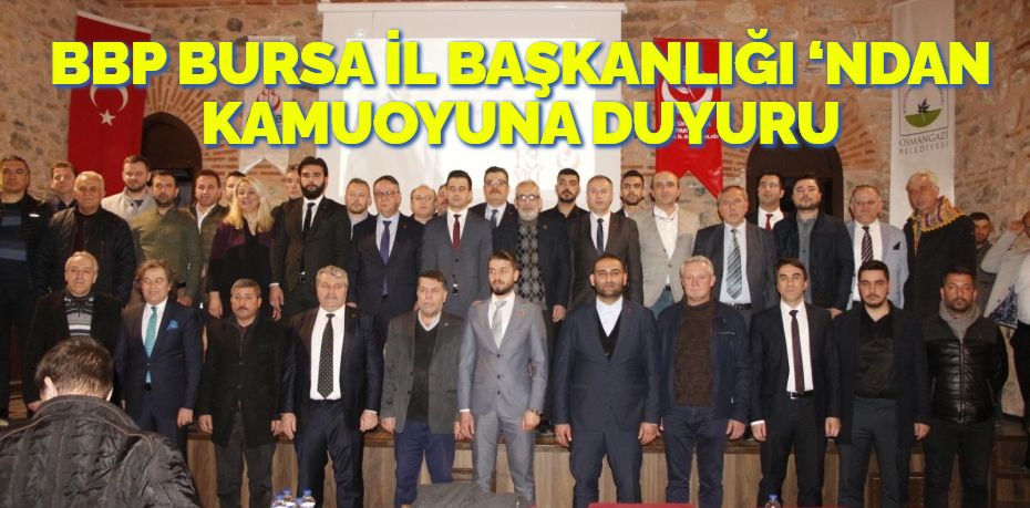 BBP BURSA İL BAŞKANLIĞI ‘NDAN KAMUOYUNA DUYURU